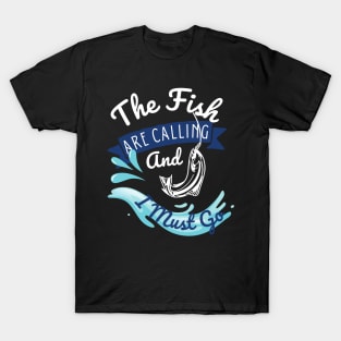 The Fish Are Calling And I Must Go T-Shirt